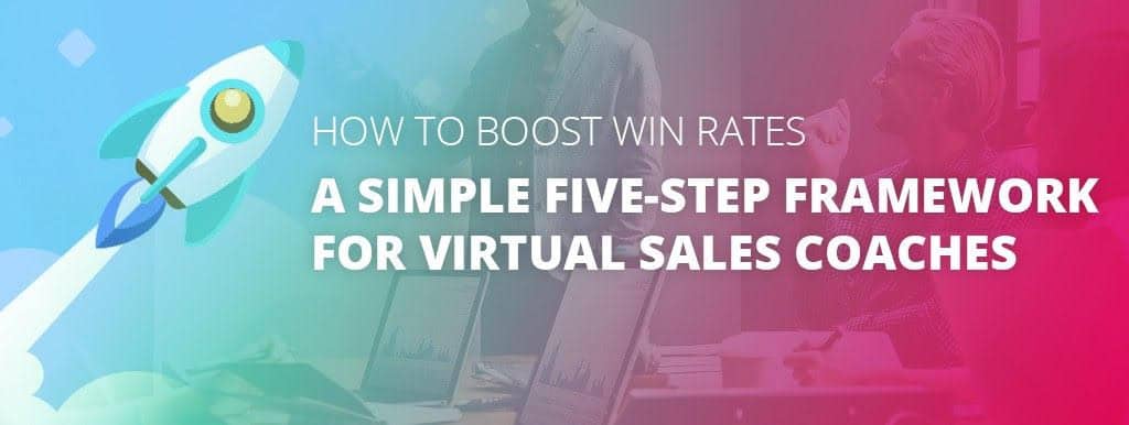 How to Boost Win Rates: A Simple Five Step Framework for Virtual